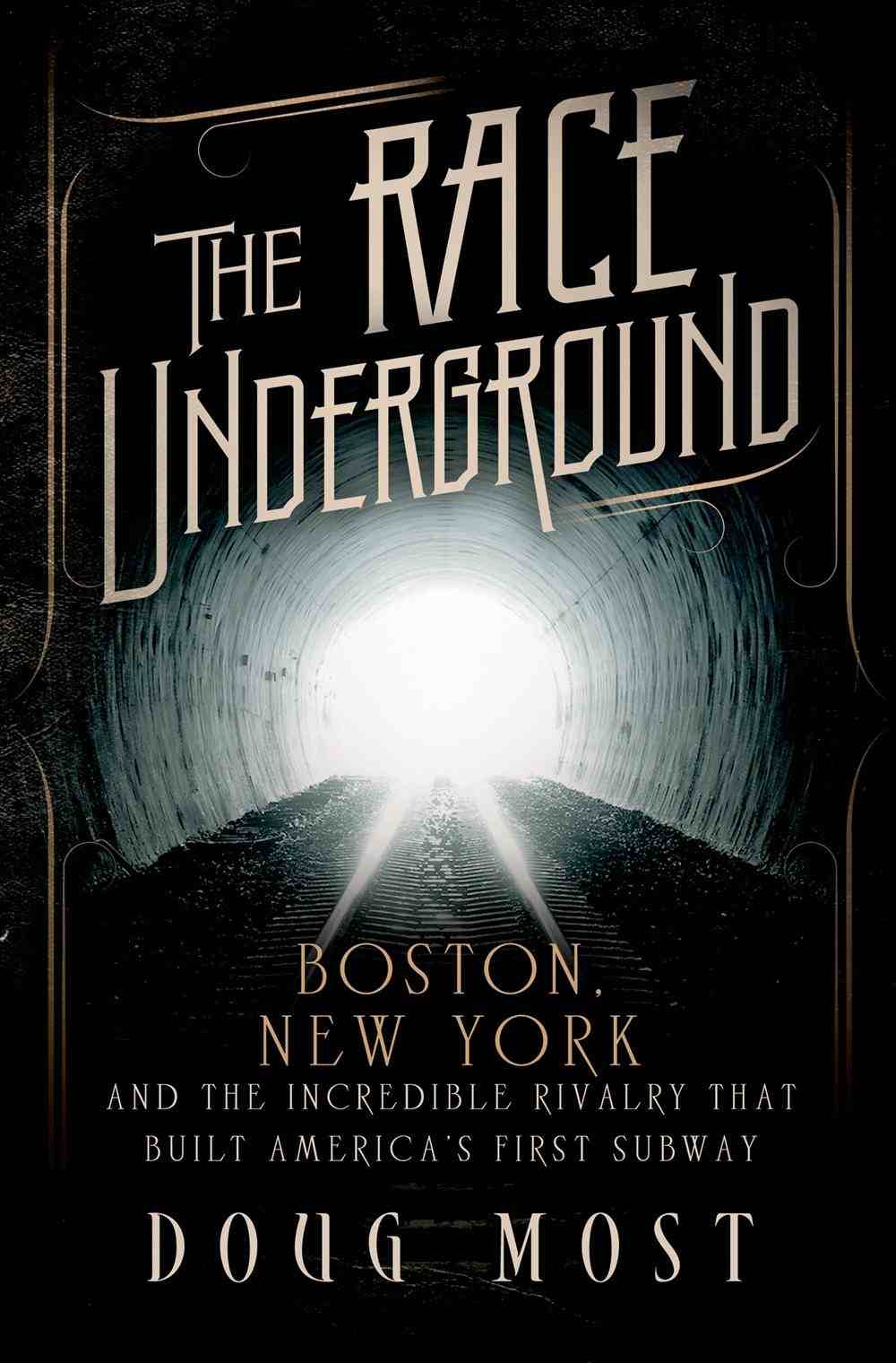 The Race Underground: Boston, New York, and the Incredible Rivalry that Built America’s First Subway