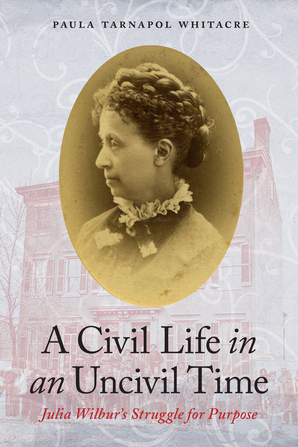 A Civil Life in an Uncivil Time: Julia Wilbur’s Struggle for Purpose