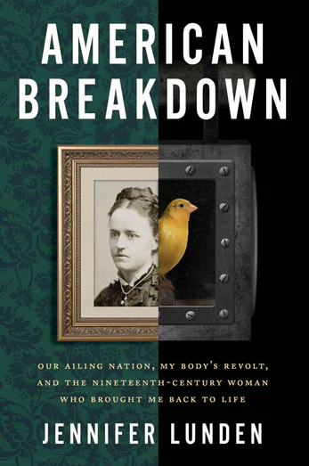 American Breakdown: Our Ailing Nation, My Body’s Revolt, and the Nineteenth-Century Woman Who Brought Me Back to Life