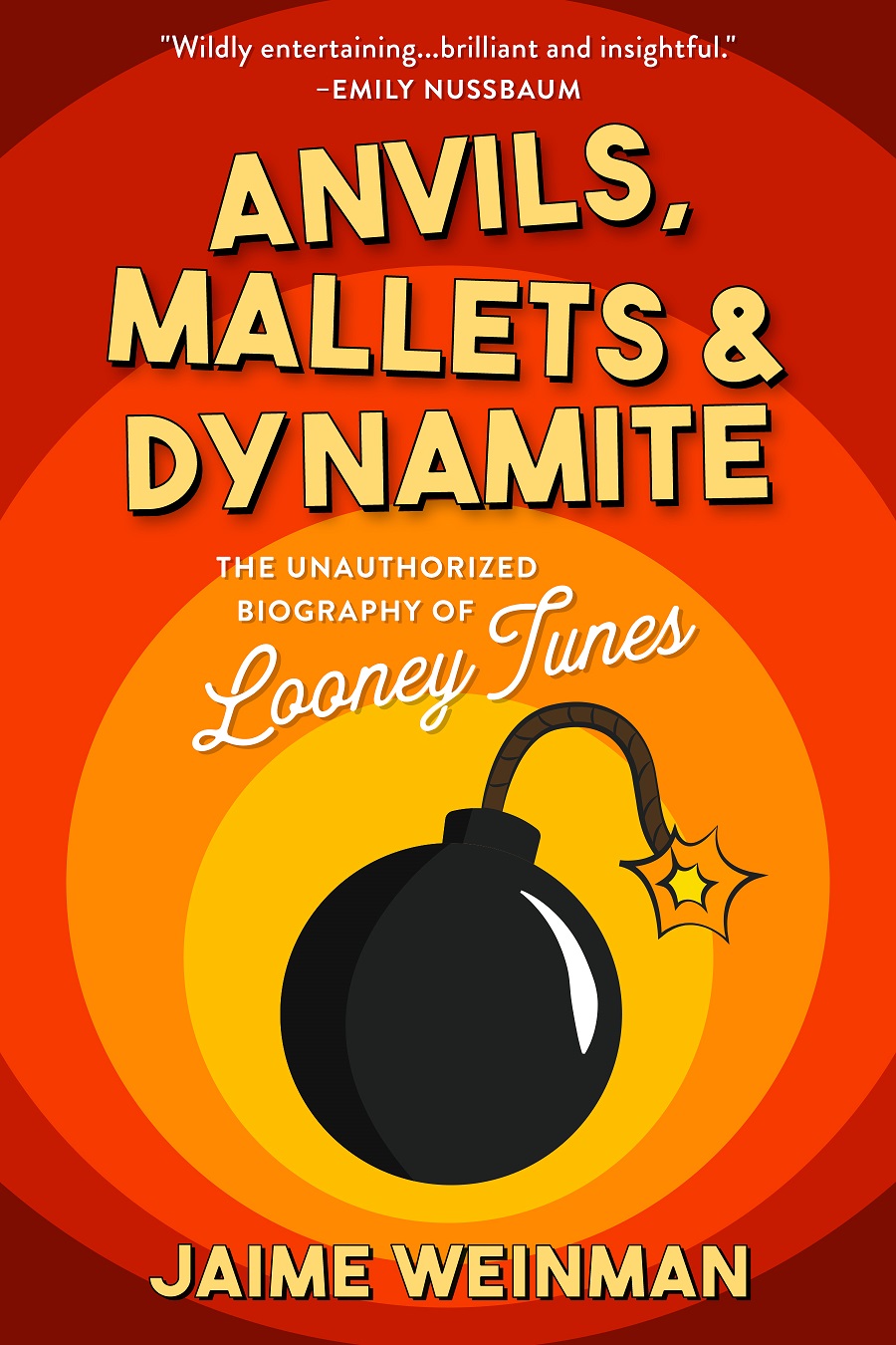 Anvils, Mallets & Dynamite: The Unauthorized Biography of Looney Tunes