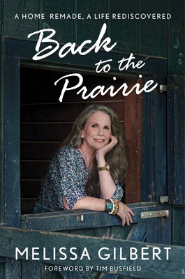 Back to the Prairie: A Home Remade, A Life Rediscovered