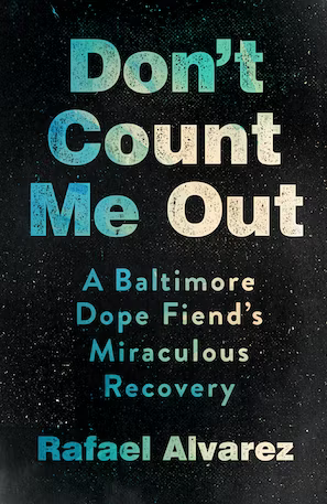 Don’t Count Me Out: A Baltimore Dope Fiend’s Miraculous Recovery