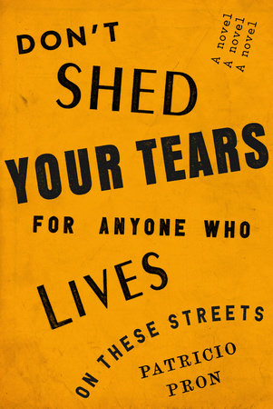 Don’t Shed Your Tears for Anyone Who Lives on These Streets: A Novel