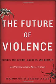 The Future of Violence: Robots and Germs, Hackers and Drones — Confronting A New Age of Threat