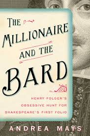The Millionaire and the Bard: Henry Folger’s Obsessive Hunt for Shakespeare’s First Folio