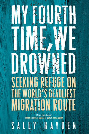 My Fourth Time, We Drowned: Seeking Refuge on the World’s Deadliest Migration Route