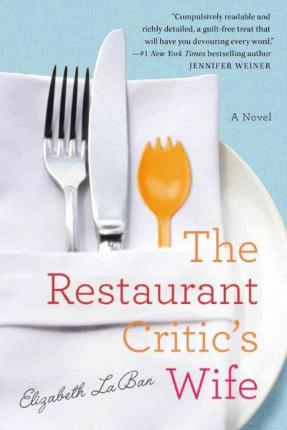 The Restaurant Critic’s Wife: A Novel