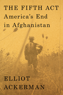 The Fifth Act: America’s End in Afghanistan