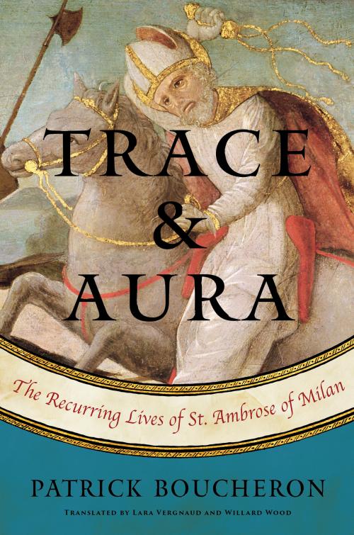 Trace & Aura: The Recurring Lives of St. Ambrose of Milan