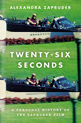 Twenty-Six Seconds: A Personal History of the Zapruder Film
