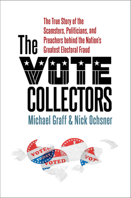 The Vote Collectors: The True Story of the Scamsters, Politicians, and Preachers behind the Nation’s Greatest Electoral Fraud