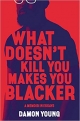 What Doesn’t Kill You Makes You Blacker: A Memoir in Essays