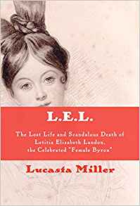 L.E.L.: The Lost Life and Scandalous Death of Letitia Elizabeth Landon, the Celebrated “Female Byron”