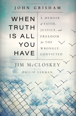 When Truth Is All You Have: A Memoir of Faith, Justice, and Freedom for the Wrongly Convicted
