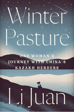 Winter Pasture: One Woman’s Journey with China’s Kazakh Herders
