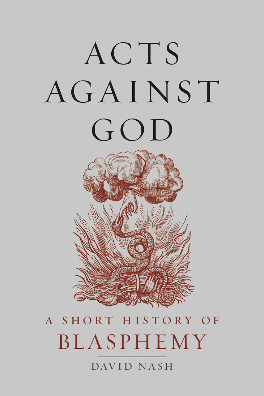 Acts Against God: A Short History of Blasphemy