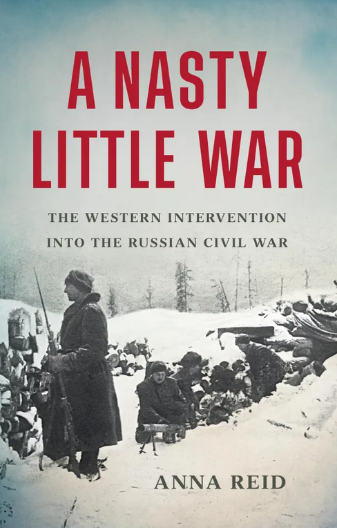 A Nasty Little War: The Western Intervention into the Russian Civil War