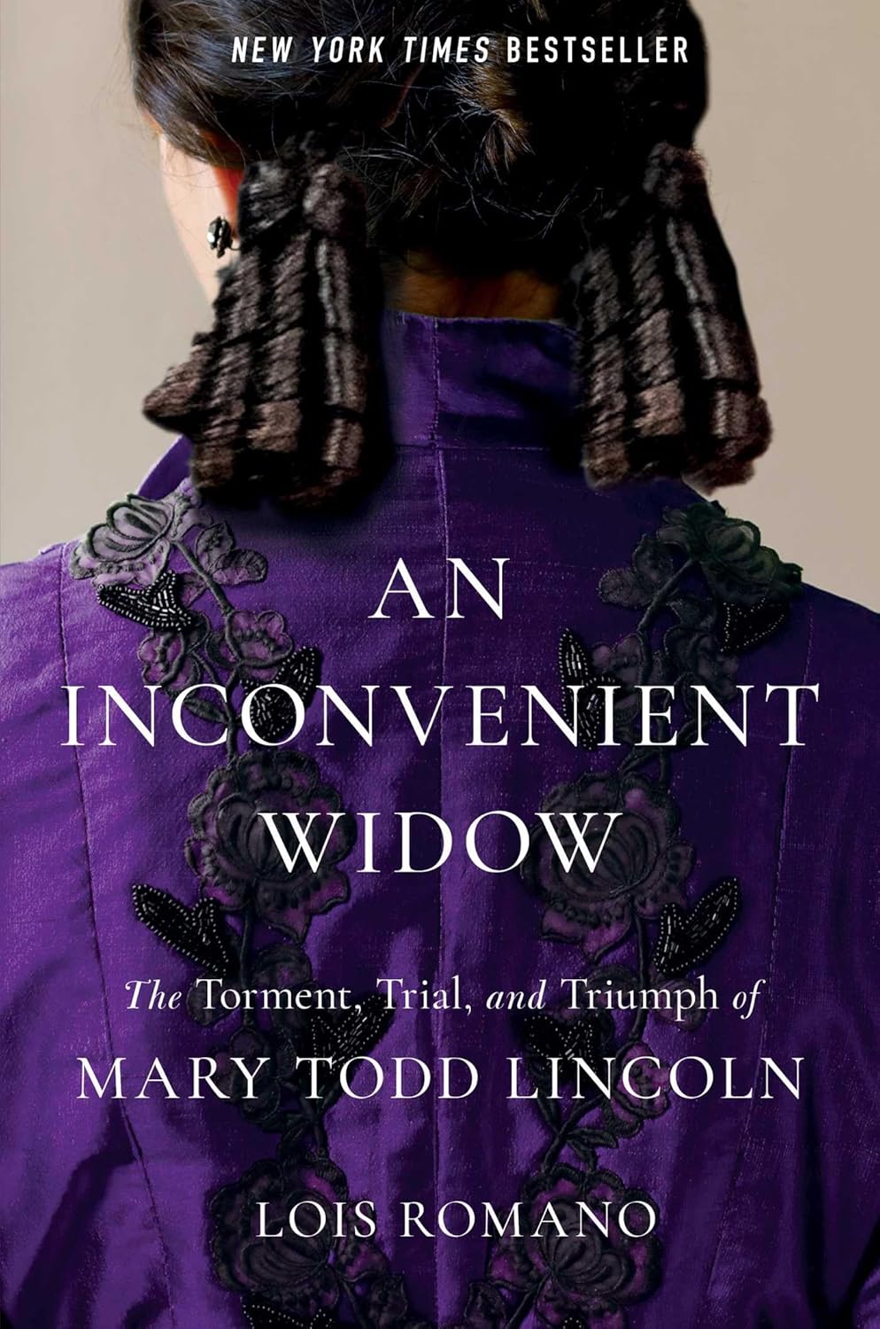 An Inconvenient Widow: The Torment, Trial, and Triumph of Mary Todd Lincoln