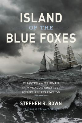 Island of the Blue Foxes: Disaster and Triumph on the World’s Greatest Scientific Expedition