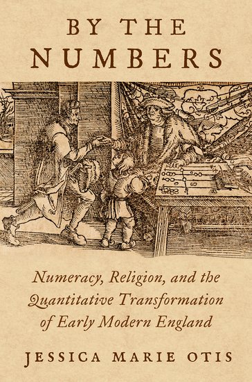 By the Numbers: Numeracy, Religion, and the Quantitative Transformation of Early Modern England