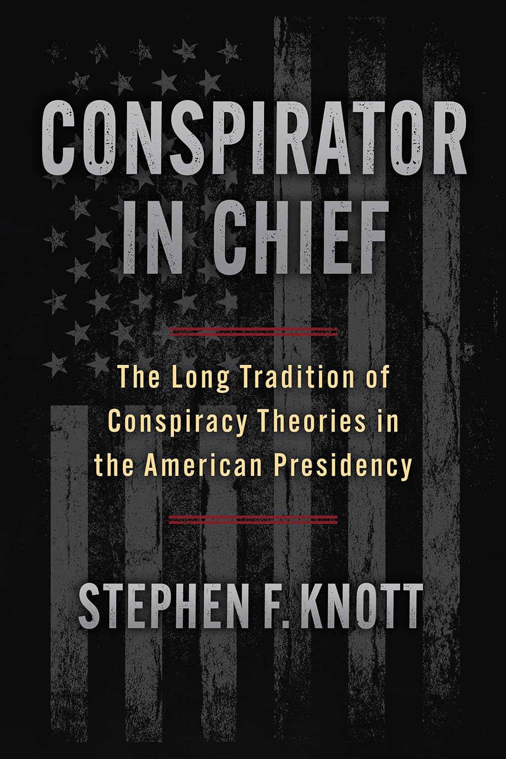 Conspirator in Chief: The Long Tradition of Conspiracy Theories in the American Presidency