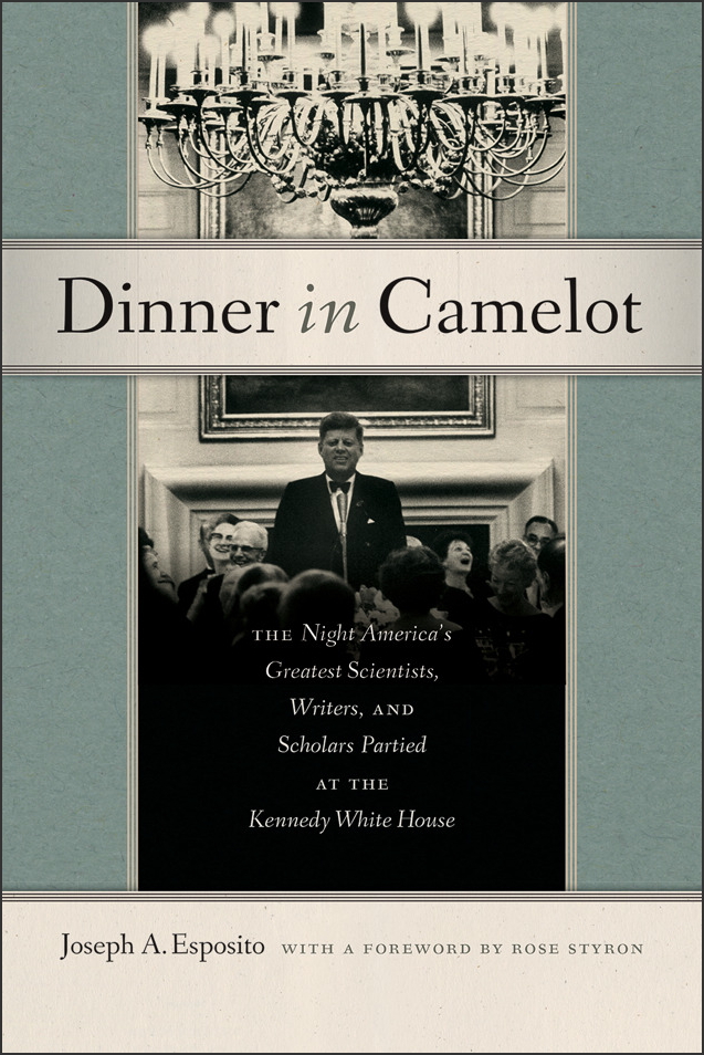 Dinner in Camelot: The Night America’s Greatest Scientists, Writers, and Scholars Partied at the Kennedy White House