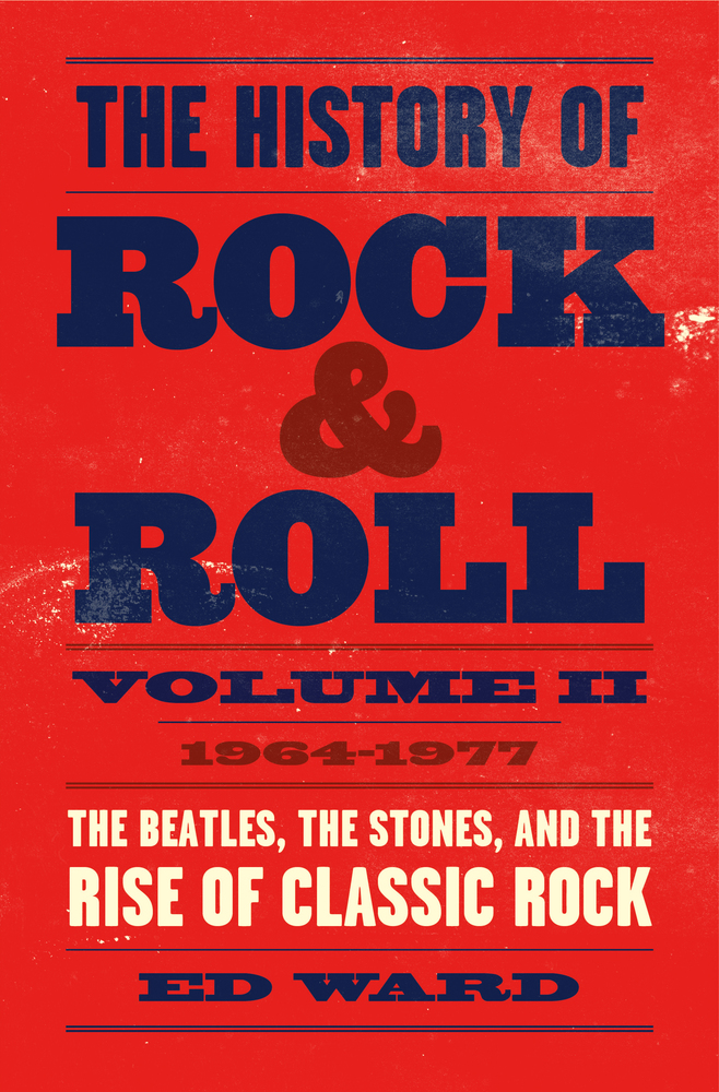 The History of Rock & Roll, Volume II: 1964-1977: The Beatles, The Stones, and the Rise of Classic Rock