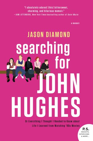 Searching for John Hughes: Or Everything I Thought I Needed to Know about Life I Learned from Watchi