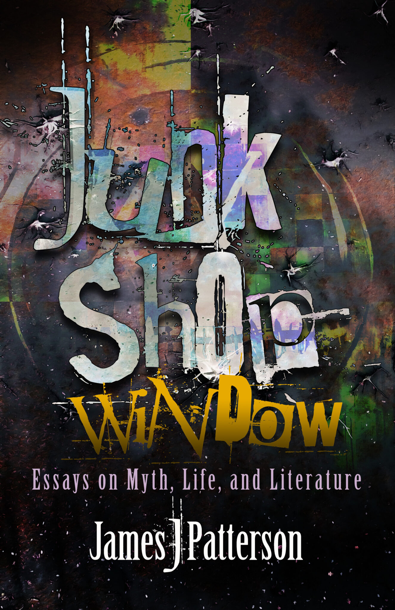 Junk Shop Window: Essays on Myth, Life, and Literature