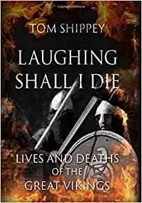 Laughing Shall I Die: Lives and Deaths of the Great Vikings