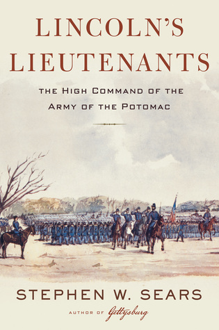 Lincoln’s Lieutenants: The High Command of the Army of the Potomac