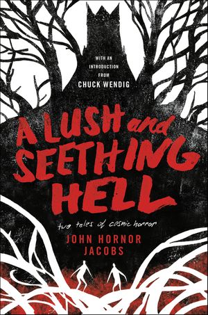A Lush and Seething Hell: Two Tales of Cosmic Horror