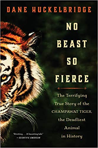 No Beast So Fierce: The Terrifying True Story of the Champawat Tiger, the Deadliest Man-Eater in History