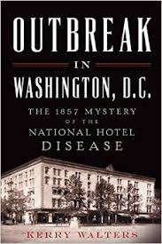 Outbreak in Washington, D.C.: The 1857 Mystery of the National Hotel Disease