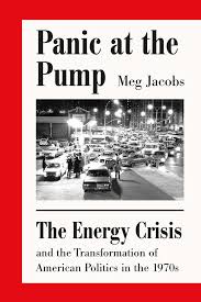 Panic at the Pump: The Energy Crisis and the Transformation of American Politics in the 1970s