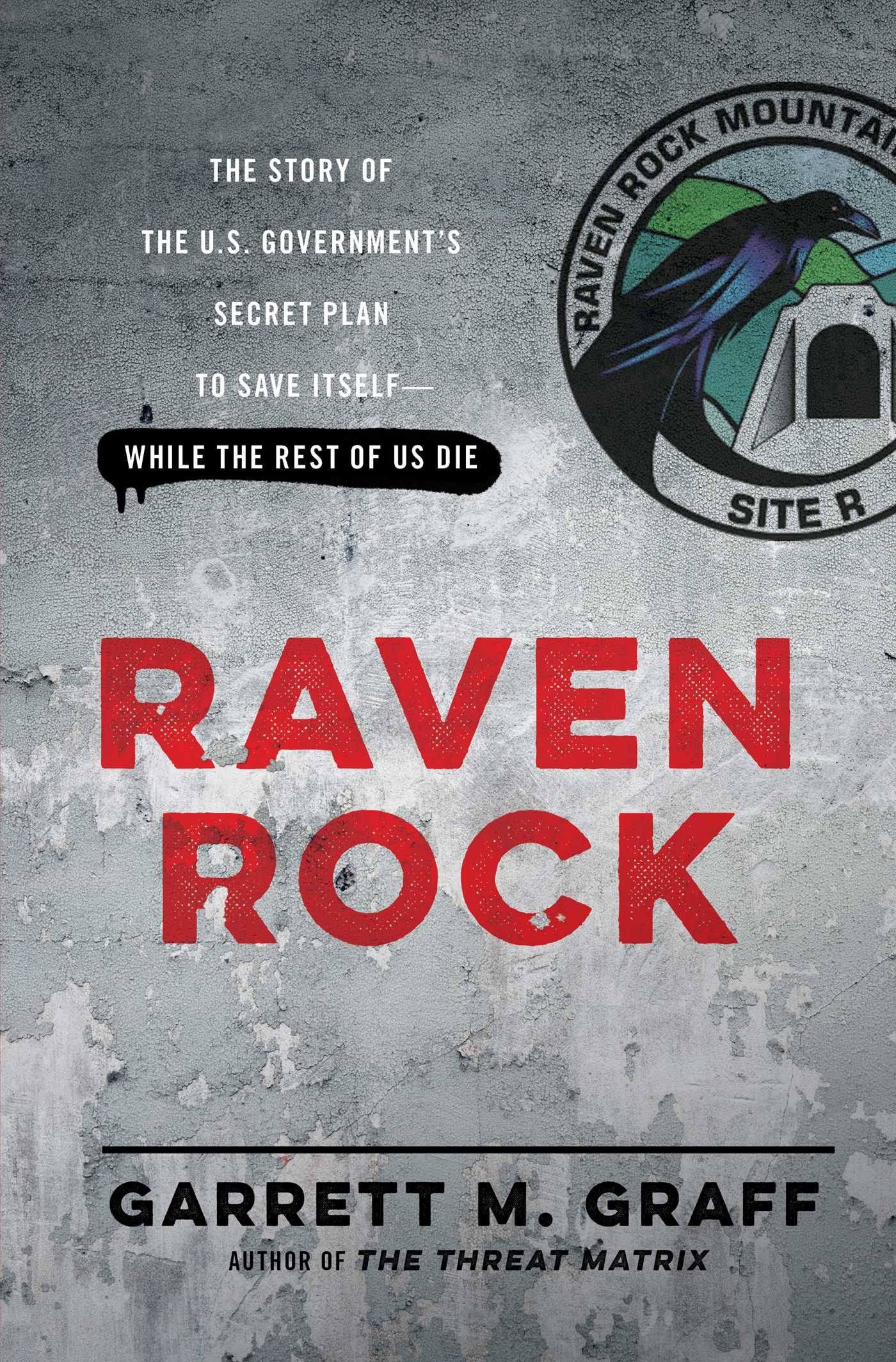 Raven Rock: The Story of the U.S. Government’s Secret Plan to Save Itself — While the Rest of Us Die