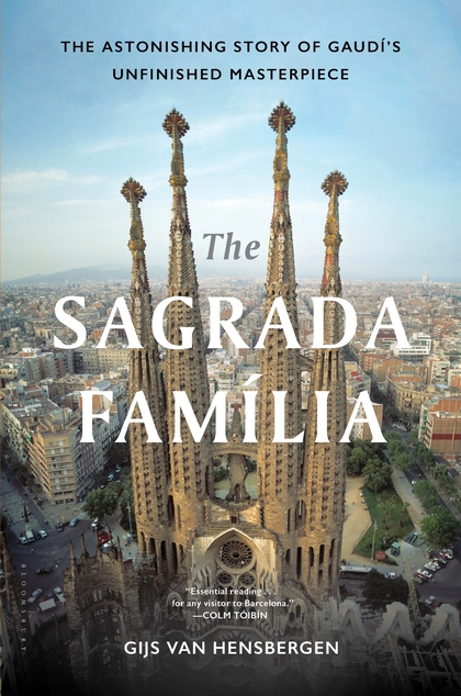 The Sagrada Família: The Astonishing Story of Gaudí’s Unfinished Masterpiece