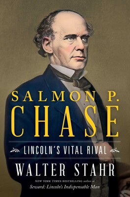 Salmon P. Chase: Lincoln’s Vital Rival