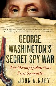 George Washington’s Secret Spy War: The Making of America’s First Spymaster