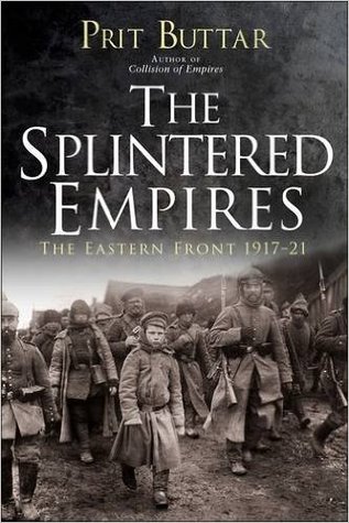 The Splintered Empires: The Eastern Front 1917-21