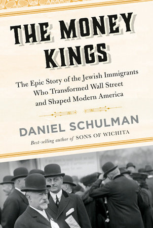 The Money Kings: The Epic Story of the Jewish Immigrants Who Transformed Wall Street and Shaped Modern America