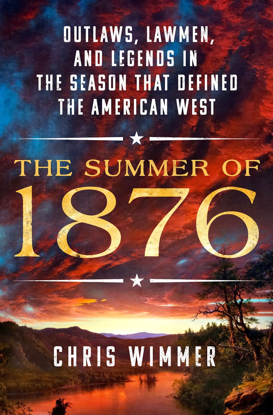 The Summer of 1876: Outlaws, Lawmen, and Legends in the Season that Defined the American West