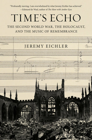 Time’s Echo: The Second World War, the Holocaust, and the Music of Remembrance