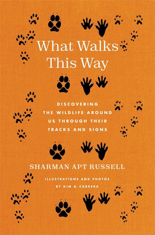 What Walks This Way: Discovering the Wildlife Around Us Through Their Tracks and Signs