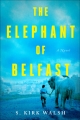 The Elephant of Belfast: A Novel