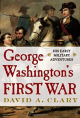 George Washington’s First War: His Early Military Adventures