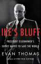 Ike’s Bluff: President Eisenhower’s Secret Battle to Save the World