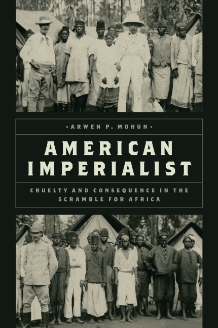 American Imperialist: Cruelty and Consequence in the Scramble for Africa