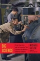 Big Science: Ernest Lawrence and the Invention that Launched the Military-Industrial Complex