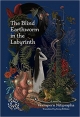 The Blind Earthworm in the Labyrinth: A Novel